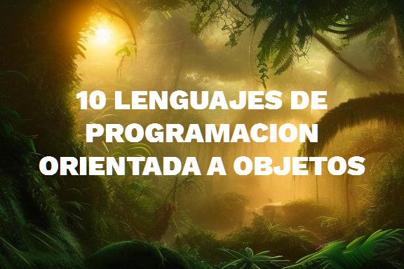 Descubre los 10 lenguajes de programación orientada a objetos en español ¡y conviértete en un experto!