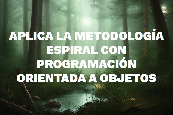 Revoluciona tu programación con la metodología espiral y POO en español