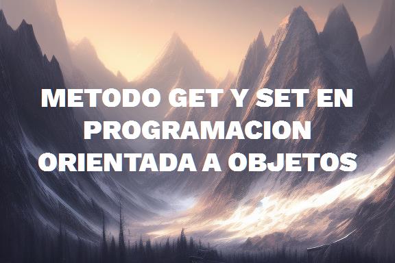 Domina la programación orientada a objetos con los métodos Get y Set